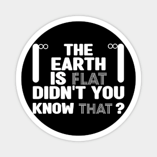 the earth is flat didn't you know that Magnet